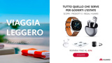Estate HUAWEI: tantissimi prodotti in forte sconto con promozioni per viaggiare leggeri ma tech
