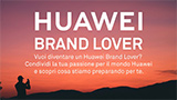 Huawei Brand Lover: ecco i 3 vantaggi e perché partecipare alla nuova iniziativa Huawei