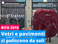 Vetri e pavimenti puliti senza sforzo a IFA 2016
